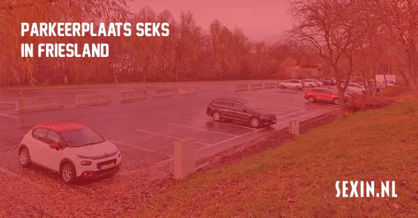 Parkeerplaats seks in Friesland