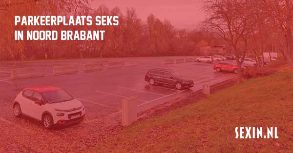 Parkeerplaats seks in Noord Brabant