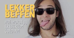 Hoe wordt jij goed in beffen